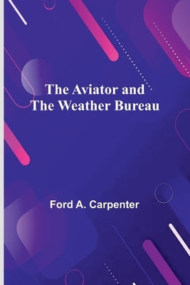 The Aviator And The Weather Bureau by Carpenter, Ford A.