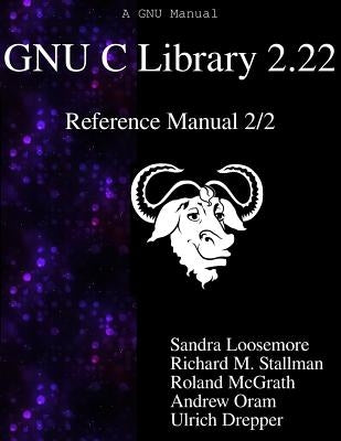 GNU C Library 2.22 Reference Manual 2/2 by Stallman, Richard M.