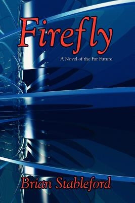 Firefly: A Novel of the Far Future by Stableford, Brian