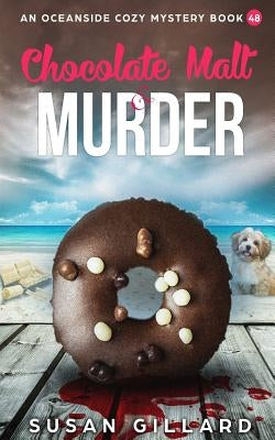Chocolate Malt & Murder: An Oceanside Cozy Mystery Book 48 by Gillard, Susan