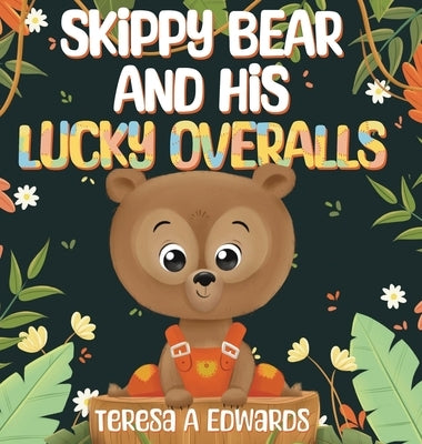 SKippy BEAR AND HiS LUCKY OVERALLS by Edwards, Teresa A.