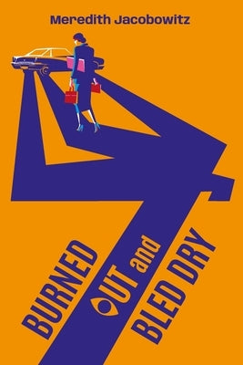 Burned Out and Bled Dry by Jacobowitz, Meredith