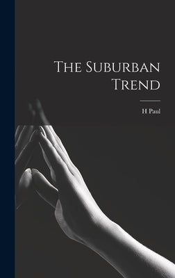 The Suburban Trend by Douglass, H. Paul 1871-1953