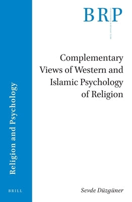 Complementary Views of Western and Islamic Psychology of Religion by Düzgüner, Sevde