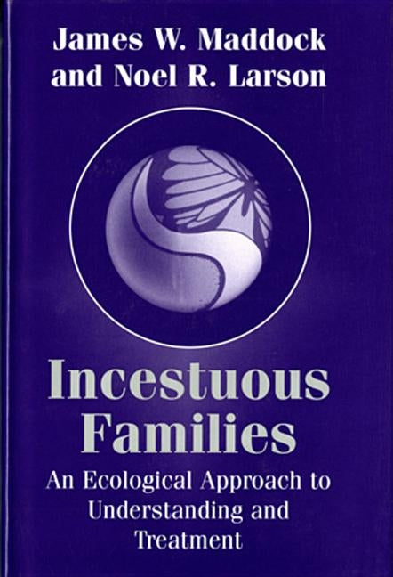 Incestuous Families: An Ecological Approach to Understanding and Treatment by Larson, Noel R.