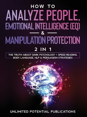 How To Analyze People, Emotional Intelligence (EQ) & Manipulation Protection (2 in 1): The Truth About Dark Psychology + Speed Reading, Body Language, by Potential Publications, Unlimited