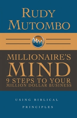 Millionaire's Mind 9 Steps to Your Million Dollar Business by Mutombo, Rudy