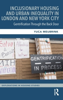 Inclusionary Housing and Urban Inequality in London and New York City: Gentrification Through the Back Door by Meubrink, Yuca