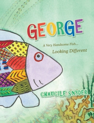 George: A Very Handsome Fish... Looking Different by Snyder, Chaucile