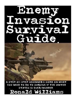 How To Survive A Riot: The Definitive Step-By-Step Beginner's Guide On How To Escape An Angry Mob Of Looters And Rioting Protesters During Ci by Williams, Ronald