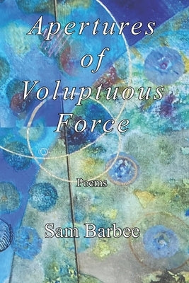 Apertures of Voluptuous Force by Barbee, Sam