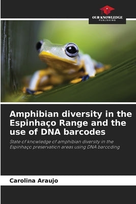 Amphibian diversity in the Espinhaço Range and the use of DNA barcodes by Araujo, Carolina