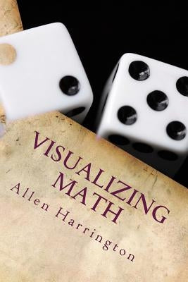Visualizing Math: Math Help by Harrington, Allen Thomas