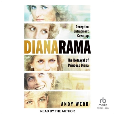 Dianarama: Deception, Entrapment, Cover-Up--The Betrayal of Princess Diana by Webb, Andy