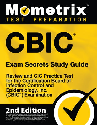 CBIC Exam Secrets Study Guide - Review and CIC Practice Test for the Certification Board of Infection Control and Epidemiology, Inc. (CBIC) Examinatio by Mometrix