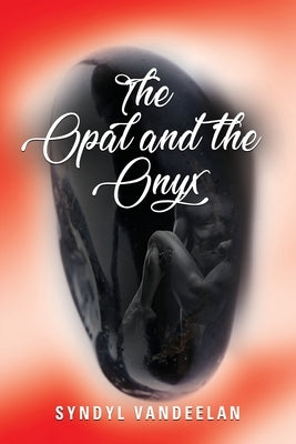 The Opal and the Onyx by Vandeelan, Syndyl
