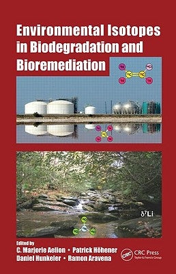 Environmental Isotopes in Biodegradation and Bioremediation by Aelion, C. Marjorie
