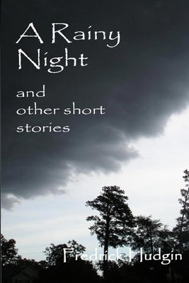 A Rainy Night and Other Short Stories by Hudgin, Fredrick