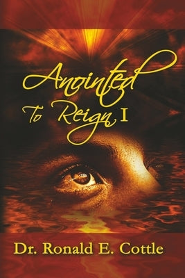 Anointed to Reign I: David's Pathway To Rulership by Cottle, Ronald E.