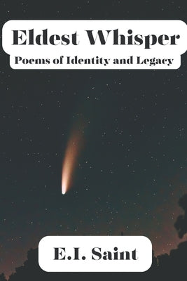 Eldest Whisper: Poems of Identity and Legacy by Saint, E. I.