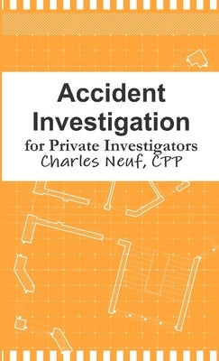 Accident Investigation for Private Investigators by Neuf, Cpp Charles