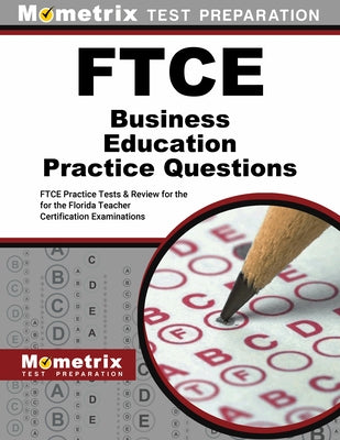 FTCE Business Education Practice Questions: FTCE Practice Tests and Exam Review for the Florida Teacher Certification Examinations by Mometrix