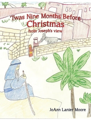 'Twas Nine Months Before Christmas from Joseph's view by Moore, Joann Lanier