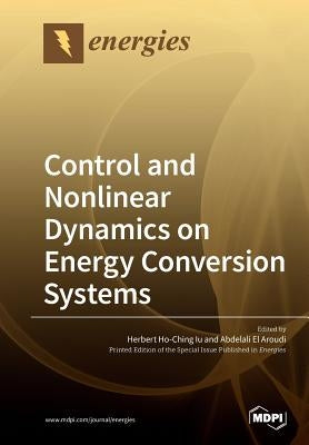 Control and Nonlinear Dynamics on Energy Conversion Systems by Ho-Ching Iu, Herbert