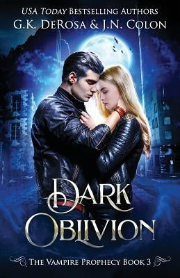Dark Oblivion: The Vampire Prophecy Book 3 by Colon, J. N.
