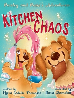 Paisley and Posie's Adventures: Kitchen Chaos by Thompson, Maria Cedolini