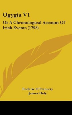 Ogygia V1: Or A Chronological Account Of Irish Events (1793) by O'Flaherty, Roderic