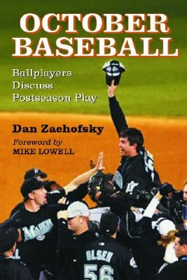 October Baseball: Ballplayers Discuss Postseason Play by Zachofsky, Dan