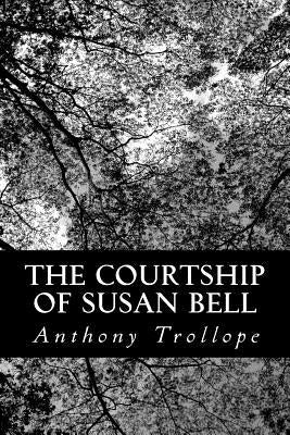 The Courtship of Susan Bell by Trollope, Anthony