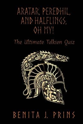 Aratar, Peredhil, and Halflings, Oh My!: The Ultimate Tolkien Quiz by Prins, Benita J.