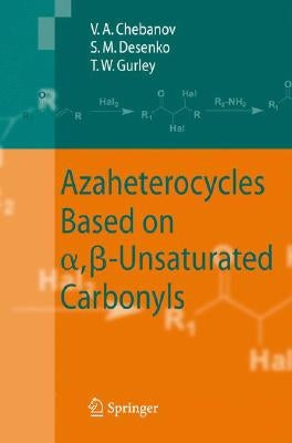 Azaheterocycles Based on A, ß-Unsaturated Carbonyls by Chebanov, Valentin A.