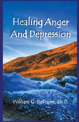 Healing Anger And Depression by DeFoore, William