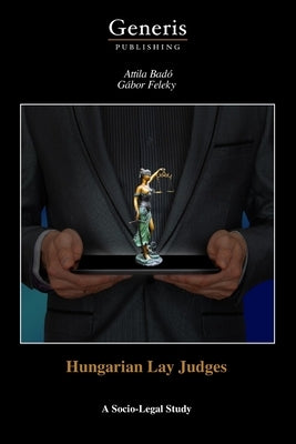 Hungarian Lay Judges: A Socio-Legal Study by Feleky, Gábor