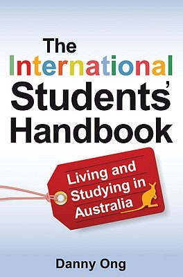 The International Students' Handbook: Living and Studying in Australia by Ong, Danny
