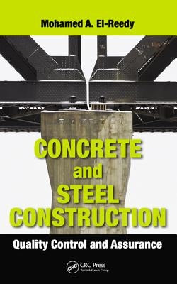Concrete and Steel Construction: Quality Control and Assurance by El-Reedy, Mohamed A.