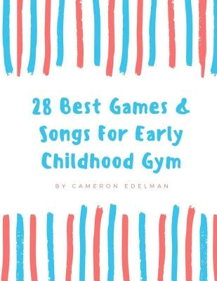 28 Best Games and Songs for Early Childhood Gym: A guide to Teaching Structured Early Childhood Gym Class by Caudle, Melissa