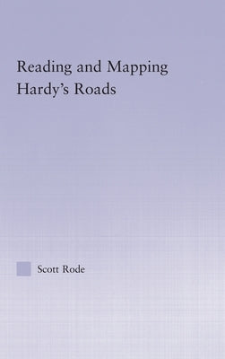 Reading and Mapping Hardy's Roads by Rode, Scott