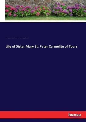 Life of Sister Mary St. Peter Carmelite of Tours by Janvier, Pierre Désiré