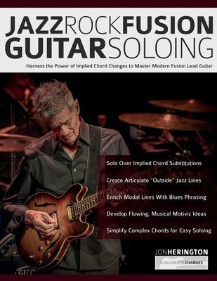 Jazz-Rock Fusion Guitar Soloing: Harness the Power of Implied Chord Changes to Master Modern Fusion Lead Guitar by Herington, Jon