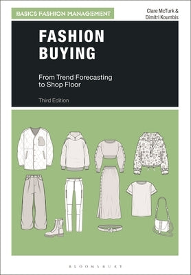 Fashion Buying: From Trend Forecasting to Shop Floor by McTurk, Clare