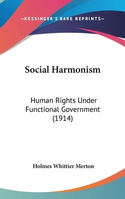 Social Harmonism: Human Rights Under Functional Government (1914) by Merton, Holmes Whittier