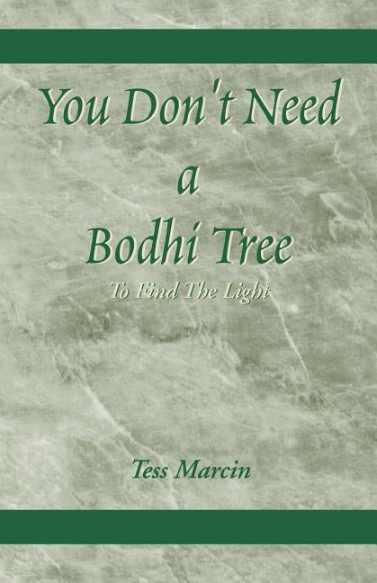 You Don't Need a Bodhi Tree: To Find the Light by Marcin, Tess