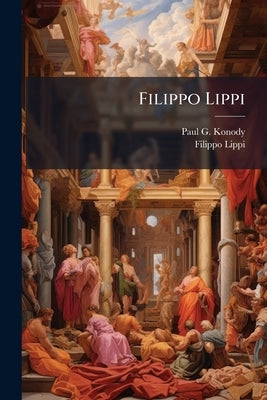 Filippo Lippi by Konody, Paul G. 1872-1933