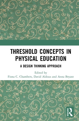 Threshold Concepts in Physical Education: A Design Thinking Approach by Chambers, Fiona C.