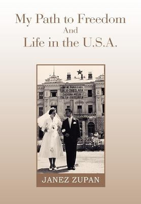My Path to Freedom and Life in the U.S.A. by Zupan, Janez
