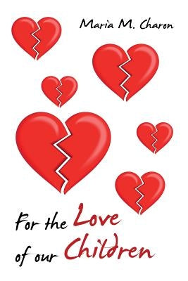 For The Love Of Our Children by Charon, Maria M.